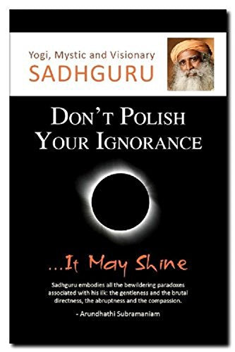 Don't Polish Your Ignorance....it may shine