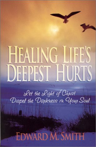 Healing Life's Deepest Hurts: Let the Light of Christ Dispel