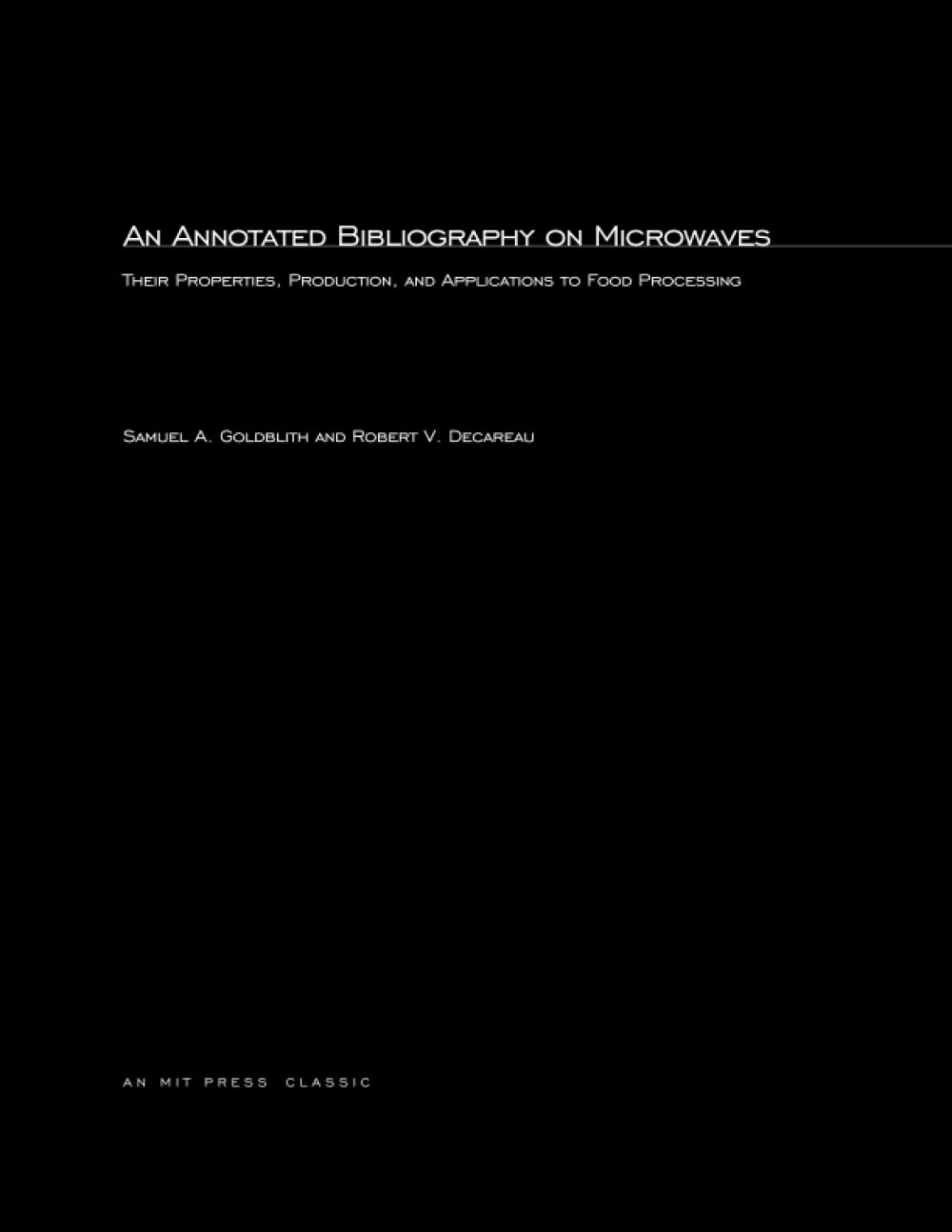 An Annotated Bibliography on Microwaves: Their Properties, Production, and Application to Food Processing (Mit Press)