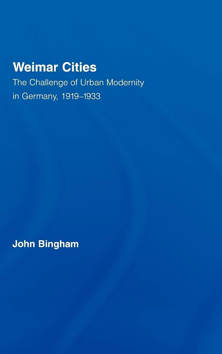 Weimar Cities: The Challenge of Urban Modernity in Germany, 1919-1933 (Routledge Studies in Modern European History)