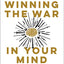 Winning the War in Your Mind: Change Your Thinking, Change Your Life