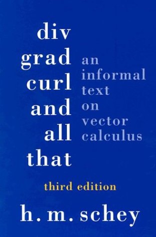 DIV, Grad, Curl, and All That: An Informal Text on Vector Ca