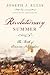 Revolutionary Summer: The Birth of American Independence