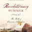 Revolutionary Summer: The Birth of American Independence