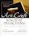 The Art and Craft of Biblical Preaching: A Comprehensive Resource for Today's Communicators