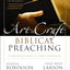 The Art and Craft of Biblical Preaching: A Comprehensive Resource for Today's Communicators