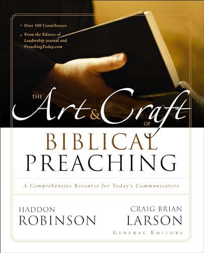 The Art and Craft of Biblical Preaching: A Comprehensive Resource for Today's Communicators