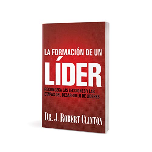 La formación de un líder: Reconozca las lecciones y las etapas del desarrollo de líderes (Spanish Edition)