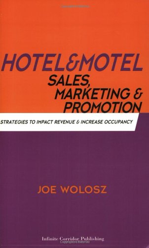 Hotel and Motel Sales, Marketing and Promotion: Strategies To Impact Revenue and Increase Occupancy