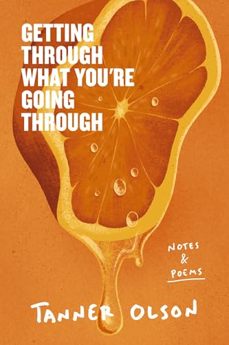 Getting Through What You're Going Through: Notes and Poems for Hoping and Becoming
