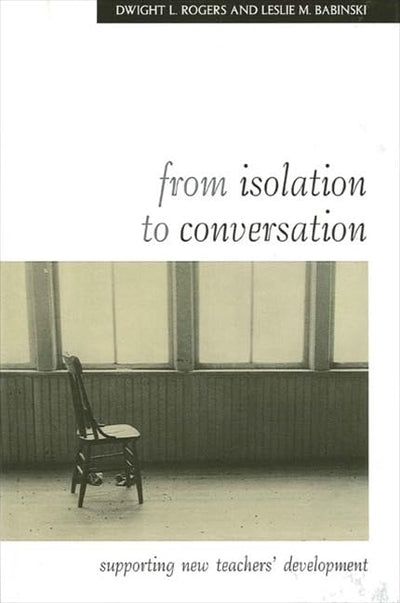 From Isolation to Conversation: Supporting New Teachers' Development (Teacher Preparation and Development)