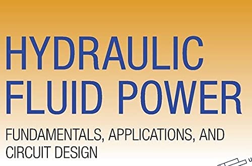 Hydraulic Fluid Power: Fundamentals, Applications, and Circuit Design