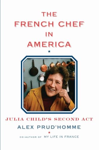 The French Chef in America: Julia Child's Second Act