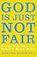 God Is Just Not Fair: Finding Hope When Life Doesn’t Make Sense