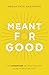 Meant for Good: The Adventure of Trusting God and His Plans for You