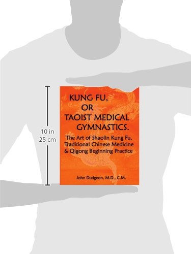Kung Fu, Or Taoist Medical Gymnastics: The Art Of Shaolin Kung Fu, Traditional Chinese Medicine And Qigong Beginning Practice
