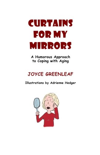 Curtains for my Mirrors: (A Humorous Approach to Coping with Aging)