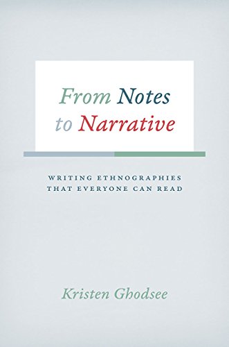 From Notes to Narrative: Writing Ethnographies That Everyone Can Read (Chicago Guides to Writing, Editing, and Publishing)