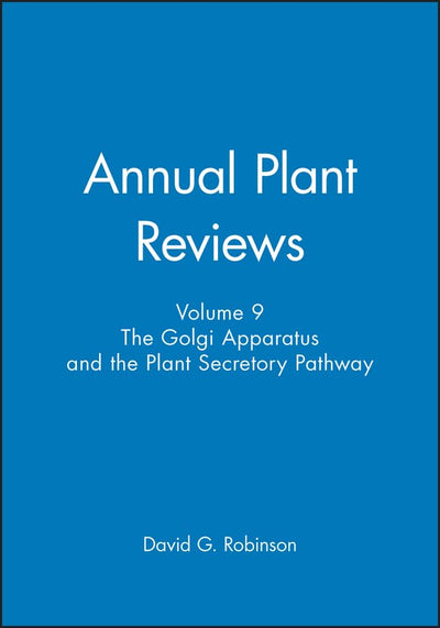 Annual Plant Reviews, The Golgi Apparatus and the Plant Secretory Pathway (Volume 9)