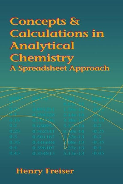 Concepts & Calculations in Analytical Chemistry, Featuring the Use of Excel: A Spreadsheet Approach