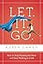 Let. It. Go.: How to Stop Running the Show and Start Walking in Faith