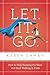 Let. It. Go.: How to Stop Running the Show and Start Walking in Faith