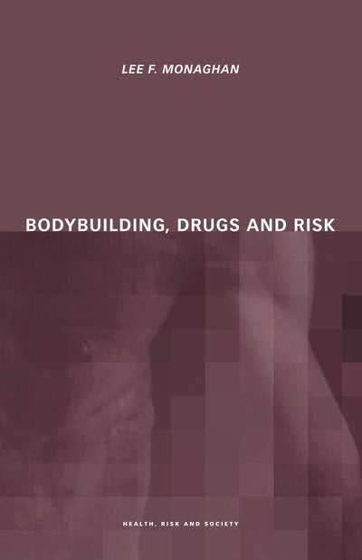 Bodybuilding, Drugs and Risk (Health, Risk and Society)