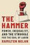 The Hammer: Power, Inequality, and the Struggle for the Soul of Labor