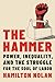 The Hammer: Power, Inequality, and the Struggle for the Soul of Labor
