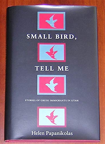 Small Bird, Tell Me: Stories of Greek Immigrants in Utah
