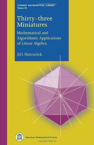 Thirty-three Miniatures: Mathematical and Algorithmic Applications of Linear Algebra (Student Mathematical Library) (Student Mathematical Library, 53)
