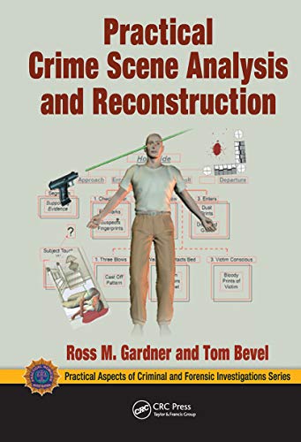 Practical Crime Scene Analysis and Reconstruction (Practical Aspects of Criminal and Forensic Investigations)