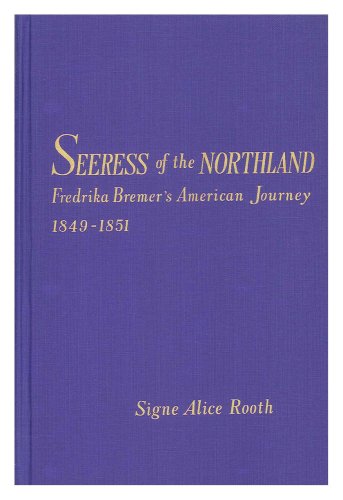 Seeress of the Northland: Fredrika Bremer s American Journey, 1849-1851