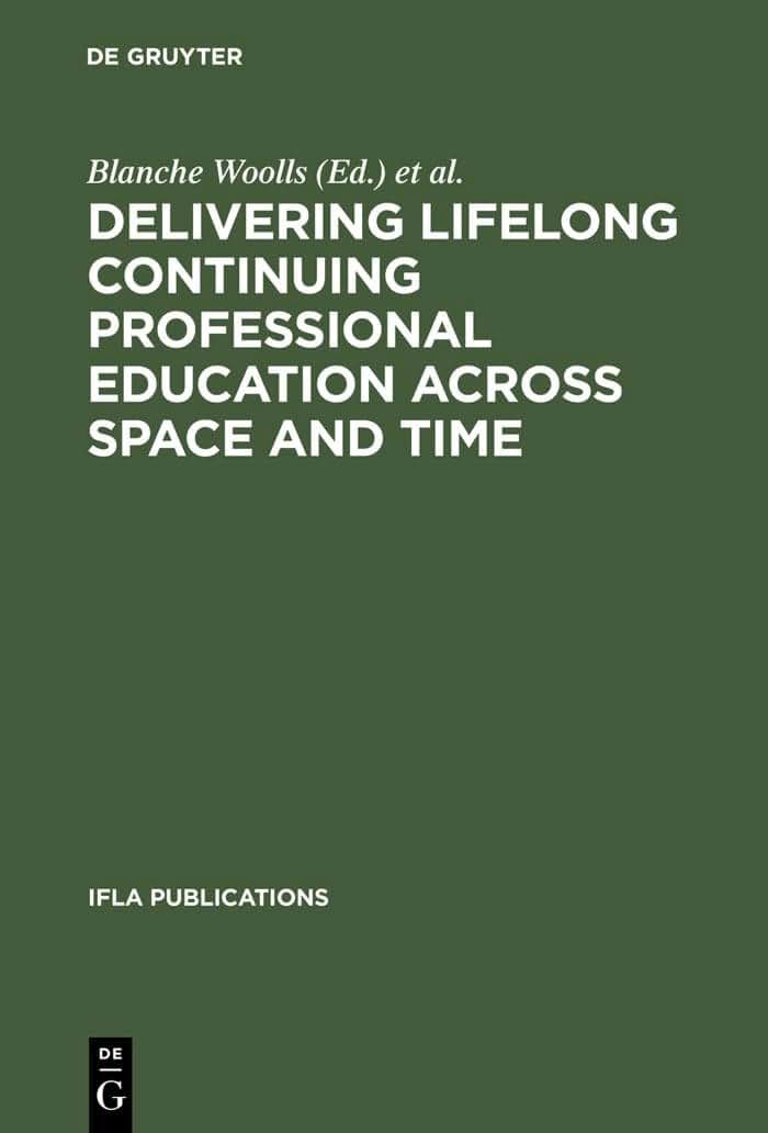 Delivering Lifelong Continuing Professional Education Across Space and Time: The Fourth World Conference on Continuing Professional Education for the ... Science Professions (IFLA Publications, 98)