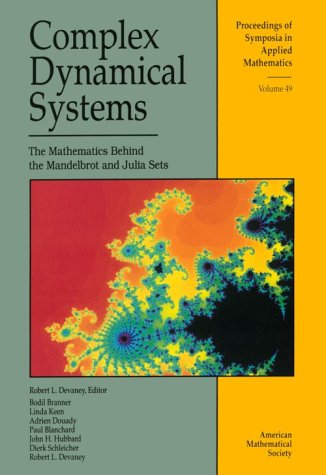 Complex Dynamical Systems: The Mathematics Behind the Mandelbrot and Julia Sets (Proceedings of Symposia in Applied Mathematics)
