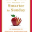 The New York Times Presents Smarter by Sunday: 52 Weekends of Essential Knowledge for the Curious Mind
