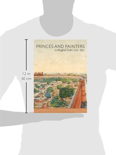 Princes and Painters in Mughal Delhi, 1707-1857