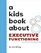 A Kids Book About Executive Functioning