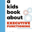 A Kids Book About Executive Functioning