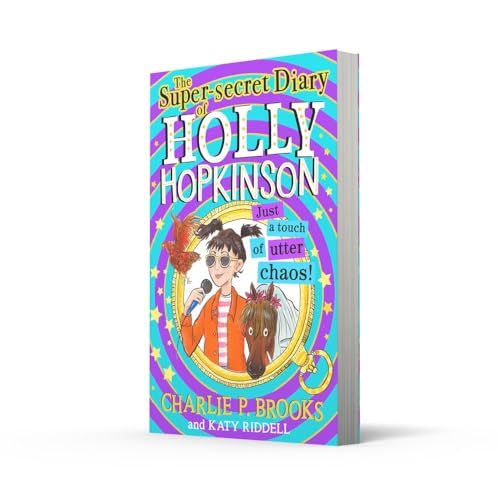 The Super-Secret Diary of Holly Hopkinson: Just a Touch of Utter Chaos (Book 3)