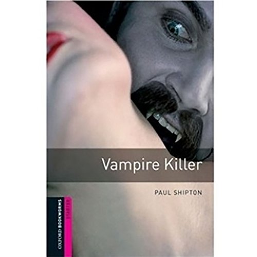 Oxford Bookworms Library: Vampire Killer: Starter: 250-Word Vocabulary (Oxford Bookworms Library: Fantasy & Horror)