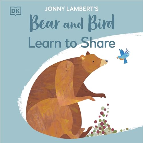 DK Jonny Lamberts Bear and Bird Learn to Share (The Bear and the Bird).