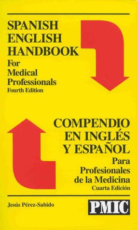 Spanish English Handbook for Medical Professionals = Compendio En Ingles Y Espanol Para Profesionales De LA Medicina (English and Spanish Edition)