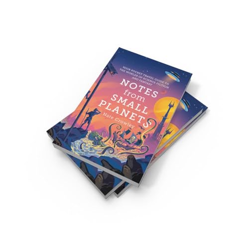 Notes from Small Planets: 2020s Essential Travel Guide to the Worlds of Science Fiction and Fantasy!