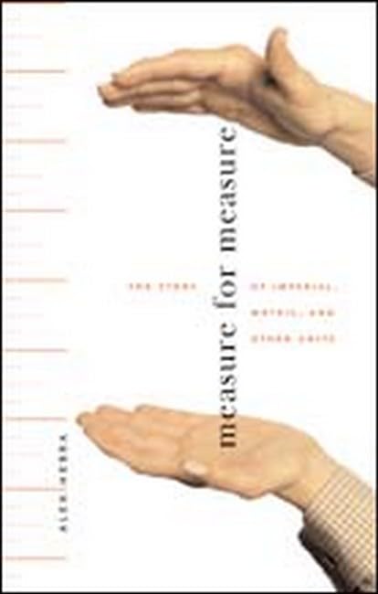 Measure for Measure: The Story of Imperial, Metric, and Other Units