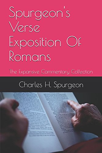 Spurgeons Verse Exposition Of Romans: The Expansive Commentary Collection