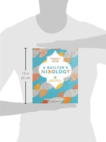 A Quilter's Mixology: Shaking Up Curved Piecing by Pingel