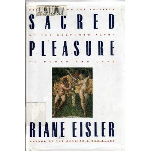 Sacred Pleasure: Sex, Myth, and the Politics of the Body