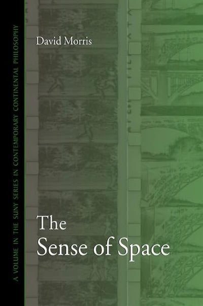 The Sense of Space (SUNY series in Contemporary Continental Philosophy)