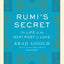 Rumi's Secret: The Life of the Sufi Poet of Love